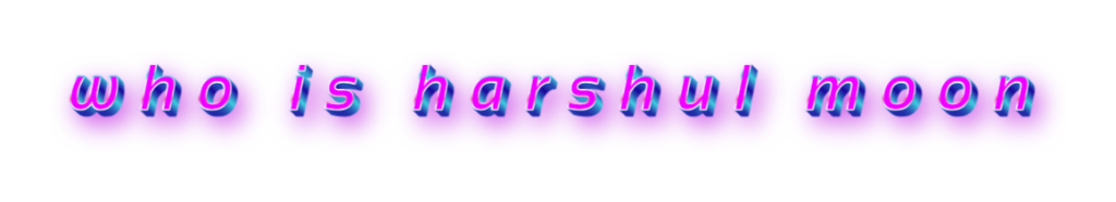 Who is Harshul?